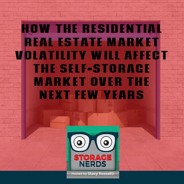 How The Residential Real Estate Market Volatility Will Affect The Self-Storage Market Over The Next Few Years