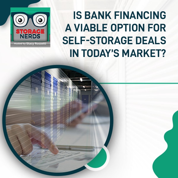 Is Bank Financing A Viable Option For Self-Storage Deals In Today’s Market?